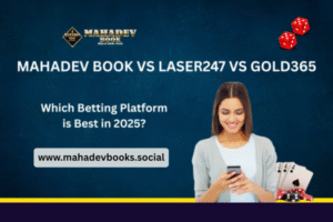 Mahadev Book vs Laser247 vs Gold365 – Which Betting Platform is Best in 2025?