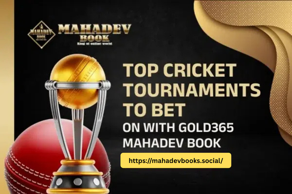 Top Cricket Tournaments to Bet On with Gold365 Mahadev Book
