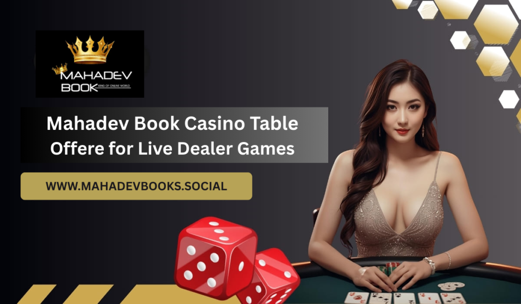 Mahadev Book Casino Table Offers for Live Dealer Games