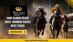 Fair Flight Plate 2025: Mumbai Races Best Picks on Mahadev Book