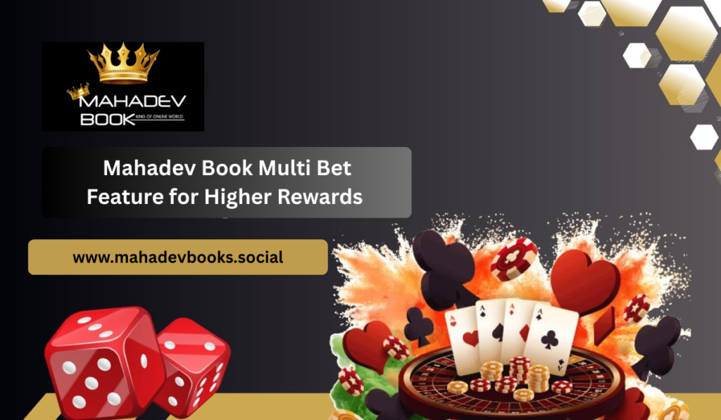 Mahadev Book Multi Bet Feature for Higher Rewards
