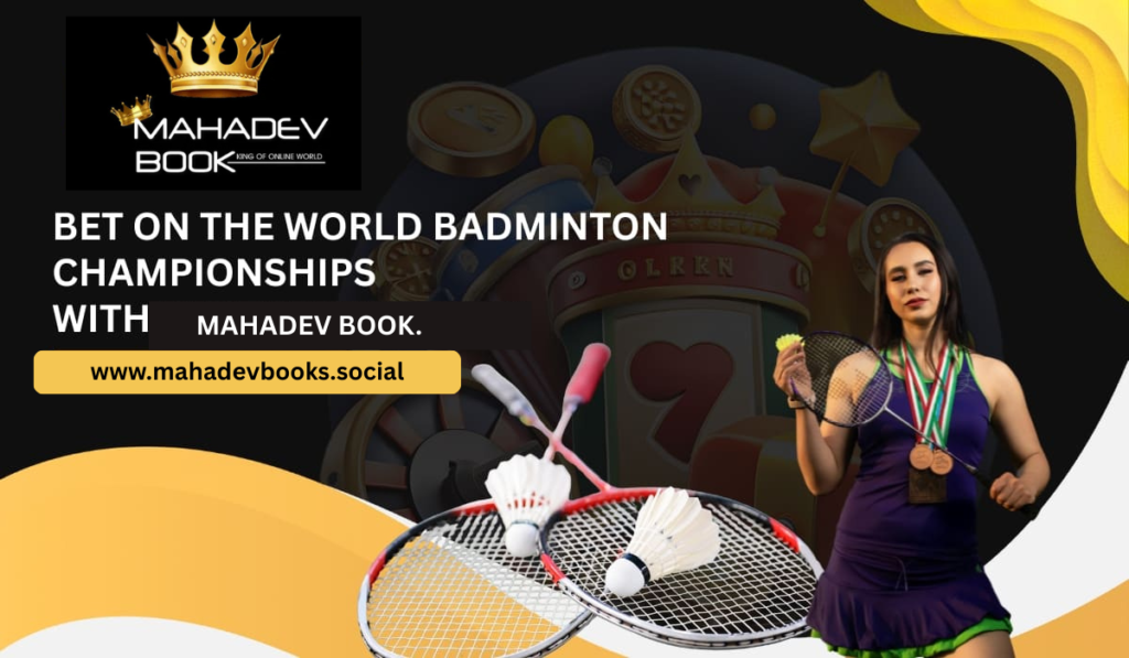 Bet on the World Badminton Championships with Mahadev Book