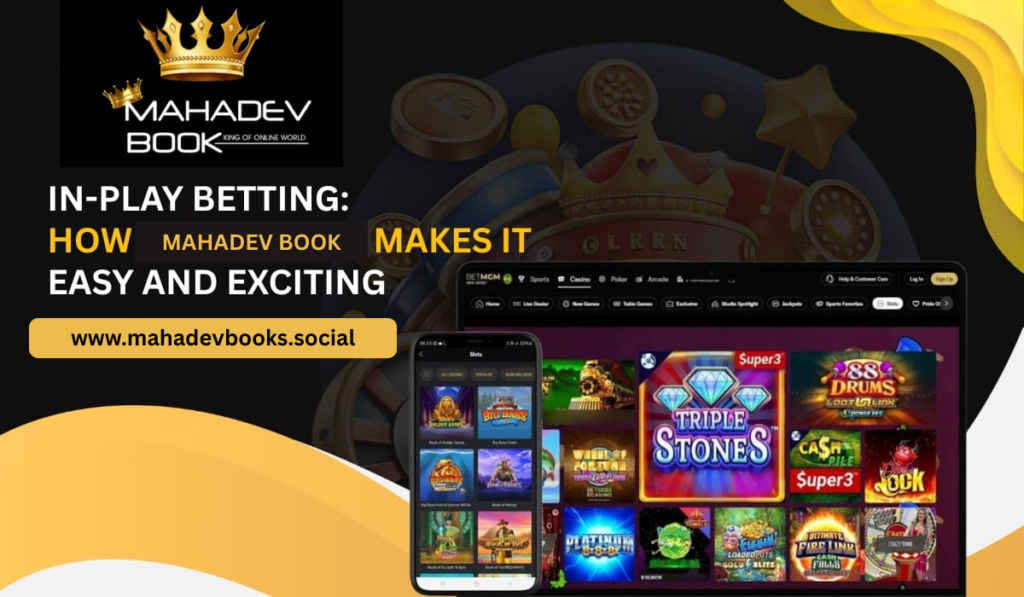 In-Play Betting: How Mahadev Book Makes It Easy and Exciting