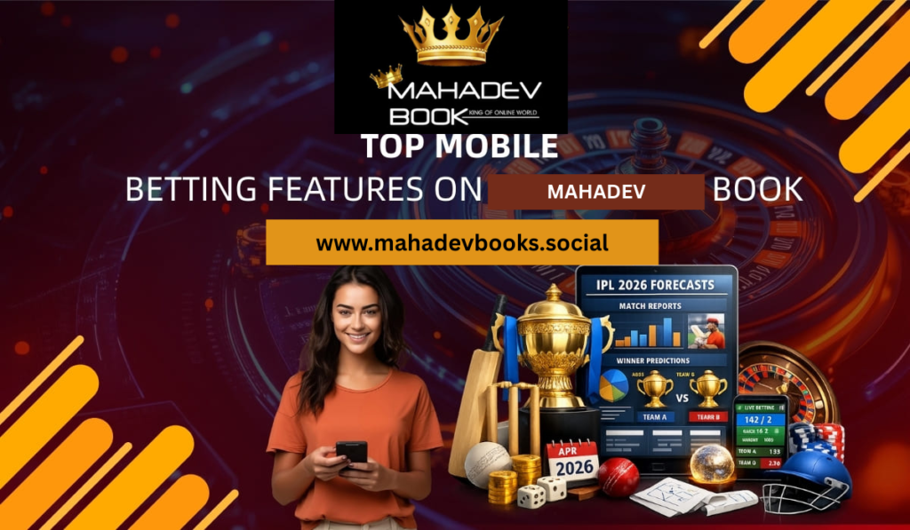 Top Mobile Betting Features on Mahadev Book